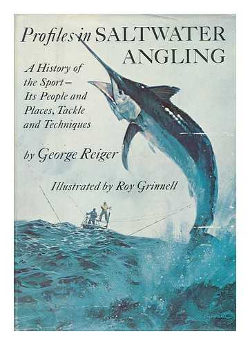 REIGER, GEORGE (1939-) - Profiles in Saltwater Angling; a History of the Sport--Its People and Places, Tackle and Techniques. Illustrated by Roy Grinnell
