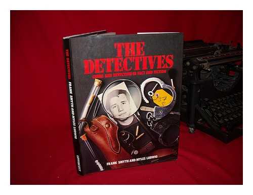 SMYTH, FRANK. MYLES LUDWIG - The Detectives : Crime and Detection in Fact and Fiction / Frank Smyth and Myles Ludwig [With Additional Material by David Hardy]