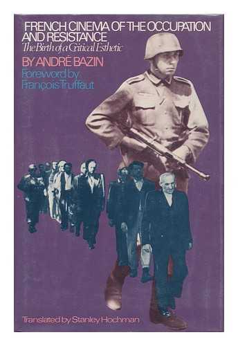 BAZIN, ANDRE (1918-1958) - French Cinema of the Occupation and Resistance : the Birth of a Critical Esthetic / Andre Bazin ; Collected and with an Introd. by Francois Truffaut ; Translated by Stanley Hochman