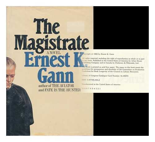 GANN, ERNEST KELLOGG (1910-1991) - The Magistrate : a Novel