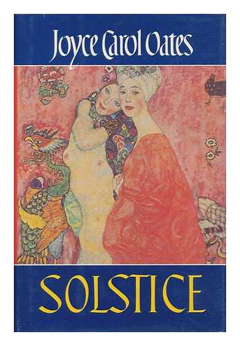 OATES, JOYCE CAROL (1938-) - Solstice / Joyce Carol Oates