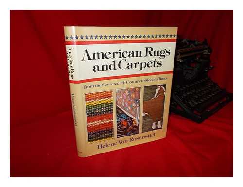 VON ROSENSTIEL, HELENE - American Rugs and Carpets from the Seventeenth Century to Modern Times / Helene Von Rosenstiel