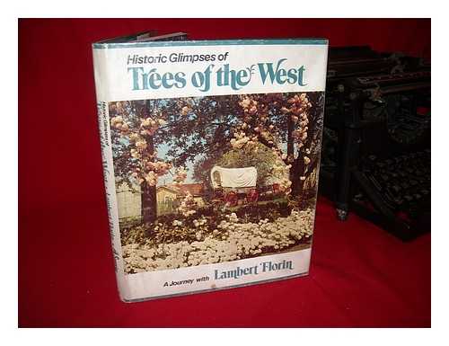 FLORIN, LAMBERT - Historic Glimpses of Trees of the West : a Journey with Lambert Florin