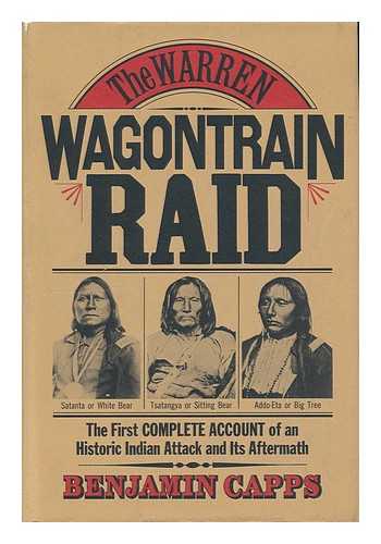 CAPPS, BENJAMIN (1922-) - The Warren Wagontrain Raid; the First Complete Account of an Historic Indian Attack and its Aftermath