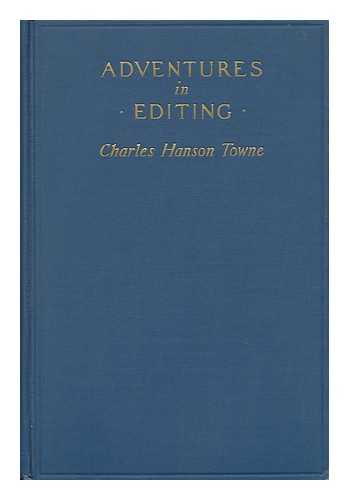 TOWNE, CHARLES HANSON (1877-1949) - Adventures in Editing, by Charles Hanson Towne