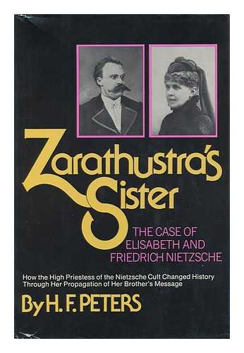 PETERS, HEINZ FREDERICK - Zarathustras Sister : the Case of Elisabeth and Friedrich Nietzsche / H. F. Peters
