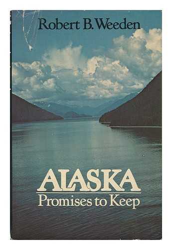 WEEDEN, ROBERT B. (1933-) - Alaska, Promises to Keep / Robert B. Weeden