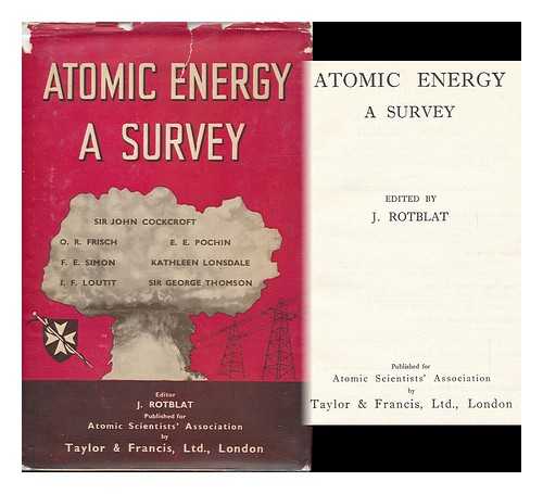 ROTBLAT, JOSEPH (1908-2005) - Atomic Energy : a Survey / Edited by J. Rotblat