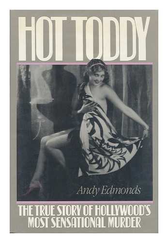 Edmonds, Andy - Hot Toddy : the True Story of Hollywood's Most Sensational Murder / Andy Edmonds