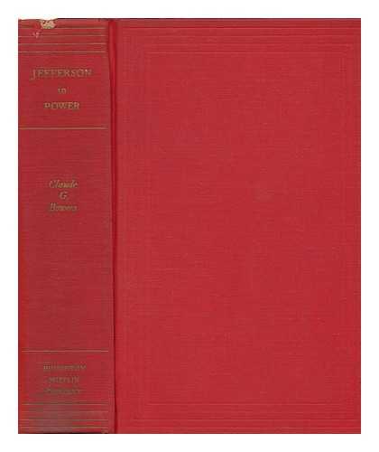 BOWERS, CLAUDE GERNADE (1879-1958) - Jefferson in Power, the Death Struggle of the Federalists [By] Claude G. Bowers