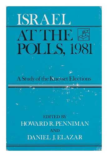 PENNIMAN, HOWARD. DANIEL J. ELAZAR (EDS. ) - Israel At the Polls, 1981 : a Study of the Knesset Elections / Edited by Howard R. Penniman and Daniel J. Elazar