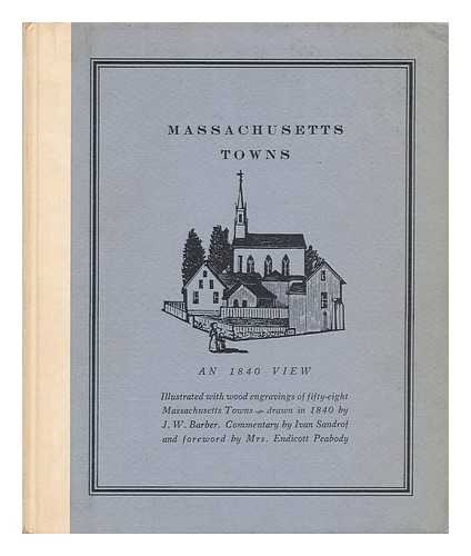 SANDROF, IVAN. J. W. BARBER (ILL. ) - Massachusetts Towns: an 1840 View. [Illustrated with Wood Engravings of Fifty-Eight Massachusetts Towns, Drawn in 1840 by J. W. Barber. Special Foreword by Mrs. Endicott Peabody