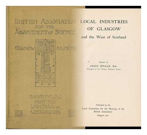 BRITISH ASSOCIATION FOR THE ADVANCEMENT OF SCIENCE. ANGUS MCLEAN (ED. ) - Local Industries of Glasgow and the West of Scotland / Ed. by Angus McLean