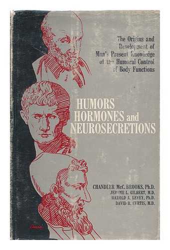 BROOKS, CHANDLER MCC. - Humors, Hormones, and Neurosecretions; the Origins and Development of Man's Present Knowledge of the Humoral Control of Body Function, by Chandler McC. Brooks [And Others]