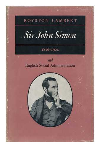 LAMBERT, ROYSTON - Sir John Simon, 1816-1904, and English Social Administration