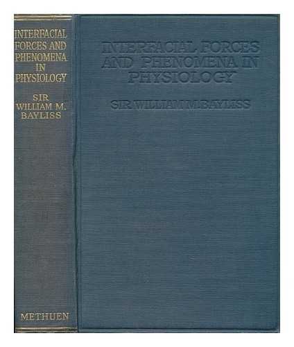 BAYLISS, WILLIAM MADDOCK, SIR (1860-1924) - Interfacial Forces and Phenomena in Physiology; Being the Herter Lectures in New York in March, 1922, by Sir William M. Bayliss; with Seven Diagrams