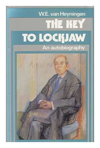 VAN HEYNINGEN, W. E. - The Key to Lockjaw : an Autobiography / W. E. Van Heyningen
