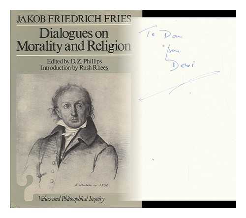 FRIES, JAKOB FRIEDRICH. PHILLIPS, D. Z. (DEWI ZEPHANIAH) (1934-) - Dialogues on Morality and Religion / Jakob Friedrich Fries ; Edited by D. Z. Phillips ; Translated by David Walford ; Introduction by Rush Rhees