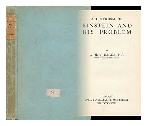 READE, WILLIAM HENRY VINCENT (1872-1943) - A Criticism of Einstein and His Problem / W. H. V. Reade