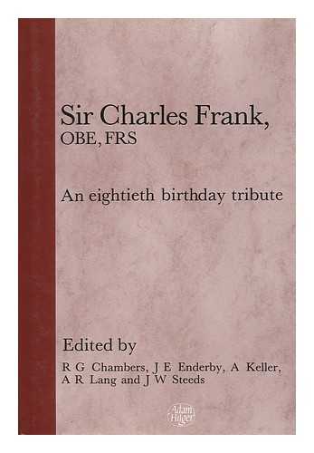 FRANK, CHARLES, SIR. CHAMBERS, R. G. - Sir Charles Frank, OBE, FRS : an Eightieth Birthday Tribute / Edited by R. G. Chambers