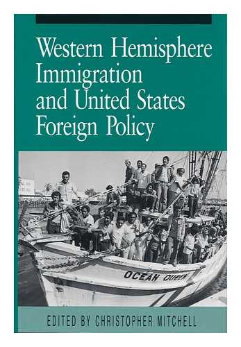 MITCHELL, CHRISTOPHER (1944-) & DOMíNGUEZ, JORGE I. (1945-) - Western Hemisphere Immigration and United States Foreign Policy / Edited by Christopher Mitchell ; Contributors, Jorge I. Domínguez...et Al.
