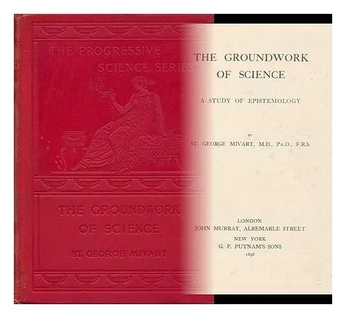 MIVART, ST. GEORGE JACKSON (1827-1900) - The Groundwork of Science; a Study of Epistemology, by St. George Mivart