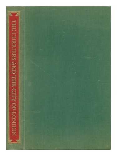 MAYER, EDWARD - The Curriers and the City of London : a History of the Worshipful Company of Curriers