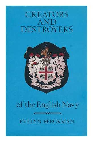 Berckman, Evelyn - Creators and Destroyers of the English Navy; As Related by the State Papers Domestic