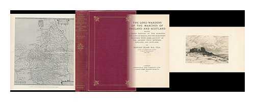 PEASE, HOWARD - The Lord Wardens of the Marches of England and Scotland, Being a Brief History of the Marches, the Laws of March, and the Marchmen