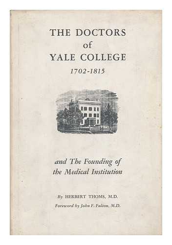 THOMS, HERBERT - The Doctors of Yale College, 1702-1815, and the Founding of the Medical Institution