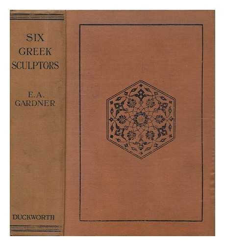 GARDNER, ERNEST ARTHUR - Six Greek Sculptors, by Ernest A. Gardner