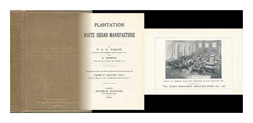 HARLOFF, W. H. TH. H. SCHMIDT - Plantation White Sugar Manufacture. by W. H. Th. Harloff ... and H. Schmidt ... Tr. from the 2d Rev. Dutch Ed. by James P. Ogilvie