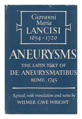 LANCISI, GIOVANNI MARIA (1654-1720). WILMER CAVE WRIGHT (ED. AND TR. ) - De Aneurysmatibus, Opus Posthumum. Aneurysms, the Latin Text of Rome, 1745; Rev. , with Translation and Notes, by Wilmer Cave Wright