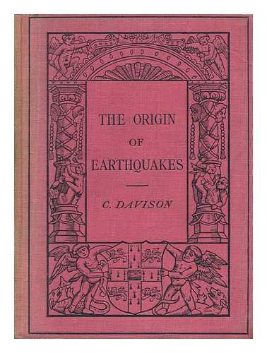 DAVISON, CHARLES - The Origin of Earthquakes