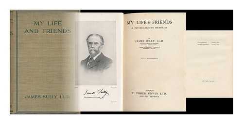 SULLY, JAMES (1842-1923) - My Life & Friends : a Psychologist's Memories