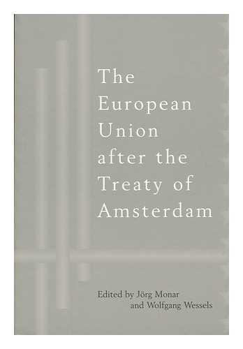 Monar, Jorg. Wolfgang Wessels - The European Union after the Treaty of Amsterdam / edited by Jorg Monar and Wolfgang Wessels