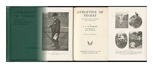 WEBSTER, F. A. M. - Athletics of To-Day : History, Development and Training