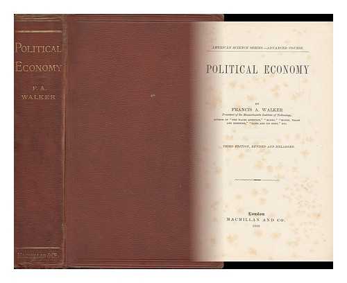 WALKER, FRANCIS AMASA (1840-1897) - Political Economy