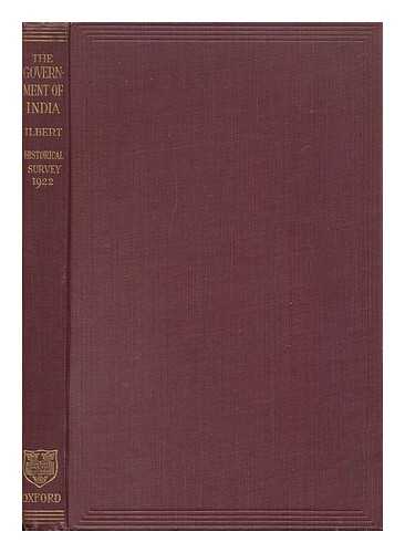 ILBERT, SIR COURTENAY PEREGRINE (1841-1924) - The Government of India : a Brief Historical Survey of Parliamentary Legislation Relating to India