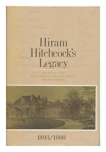 LAND, LORETTA CHURNEY - Hiram Hitchcock's Legacy : a History of the Mary Hitchcock Memorial Hospital School of Nursing