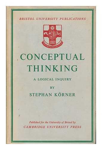 KORNER, STEPHAN - Conceptual Thinking : a Logical Inquiry