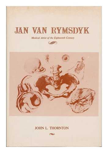 THORNTON, JOHN L. - Jan Van Rymsdyk : Medical Artist of the Eighteenth Century