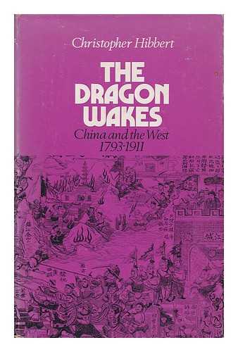 HIBBERT, CHRISTOPHER - The Dragon Wakes : China and the West, 1793-1911