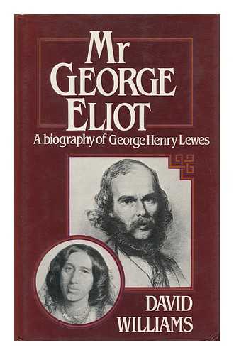 Williams, David (1909-) - Mr George Eliot : a Biography of George Henry Lewes