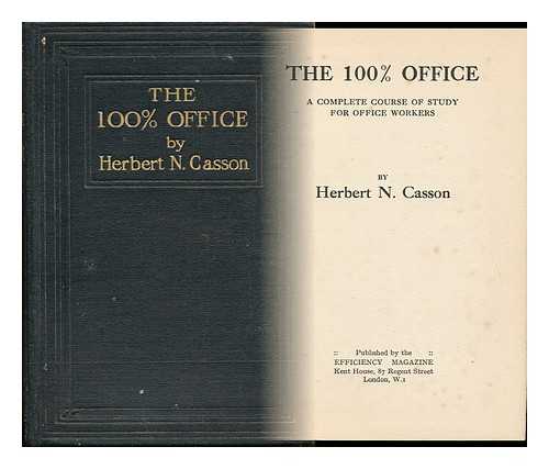CASSON, HERBERT NEWTON - The 100% Office. a Complete Course ... for Office Workers
