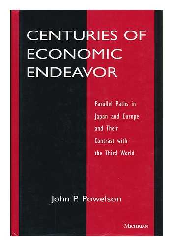 POWELSON, JOHN P. - Centuries of Economic Endeavor : Parallel Paths in Japan and Europe and Their Contrast with the Third World / John P. Powelson