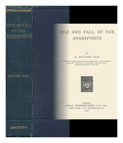 BAX, E. BELFORD - Rise and Fall of the Anabaptists