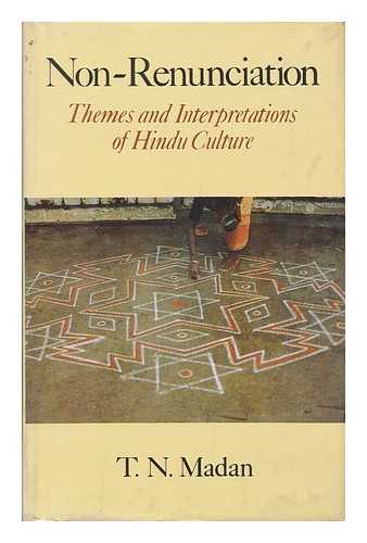 MADAN, T. N. - Non-Renunciation : Themes and Interpretations of Hindu Culture / T. N. Madan