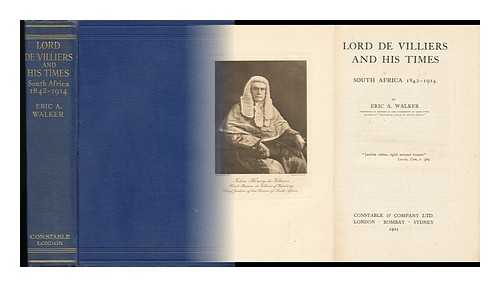 WALKER, ERIC A. - Lord De Villiers and His Times - South Africa 1842-1914