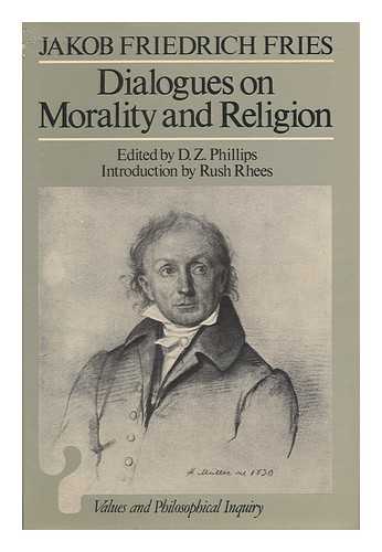 Fries, Jakob Friedrich. D. Z. Phiillips (Ed. ) - Dialogues on Morality and Religion / Jakob Friedrich Fries ; Edited by D. Z. Phillips ; Translated by David Walford ; Introduction by Rush Rhees